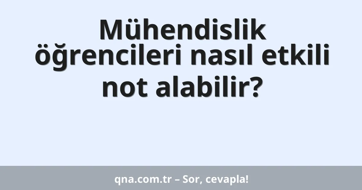 Mühendislik öğrencileri nasıl etkili not alabilir?