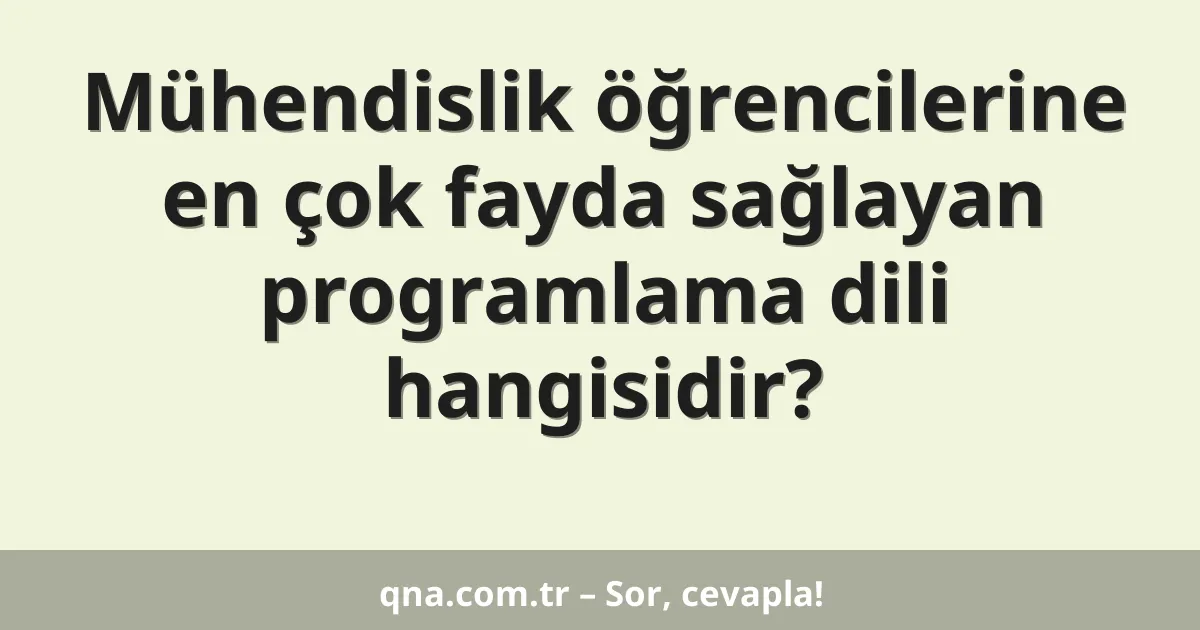 Mühendislik öğrencilerine en çok fayda sağlayan programlama dili hangisidir?