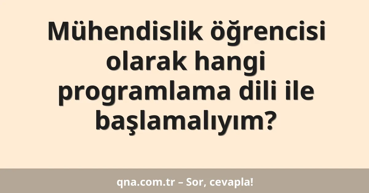 Mühendislik öğrencisi olarak hangi programlama dili ile başlamalıyım?