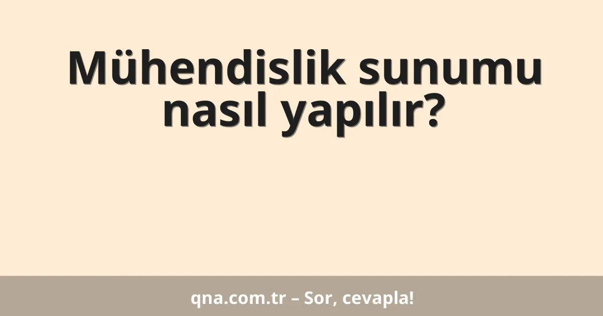 Mühendislik sunumu nasıl yapılır?