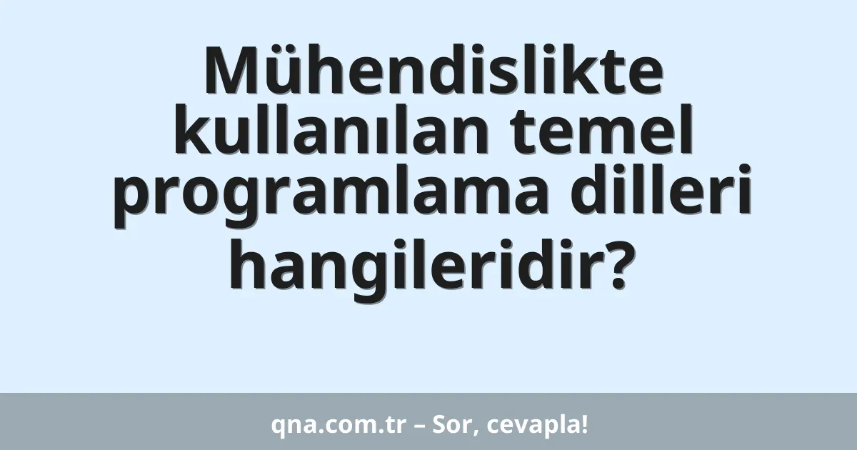 Mühendislikte kullanılan temel programlama dilleri hangileridir?