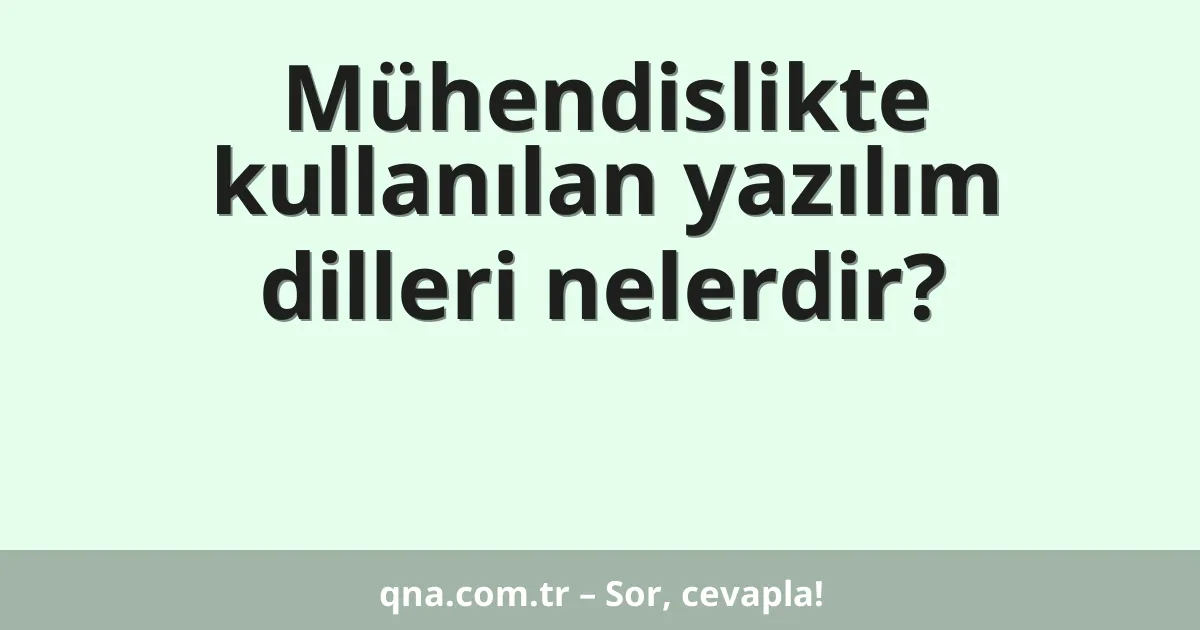 Mühendislikte kullanılan yazılım dilleri nelerdir?