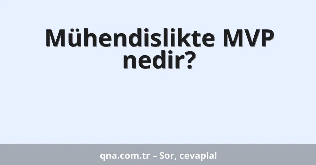 Mühendislikte MVP nedir?