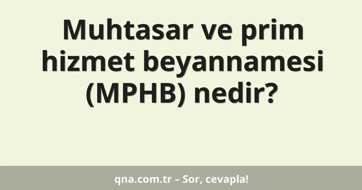 Muhtasar ve prim hizmet beyannamesi (MPHB) nedir?