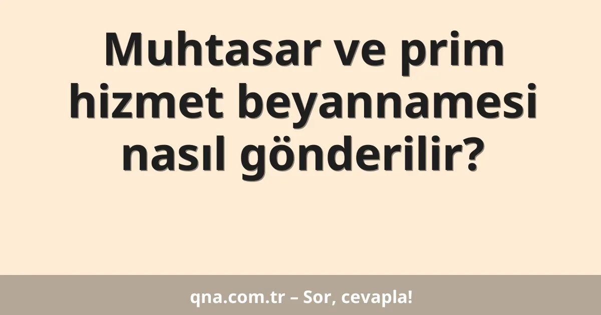 Muhtasar ve prim hizmet beyannamesi nasıl gönderilir?