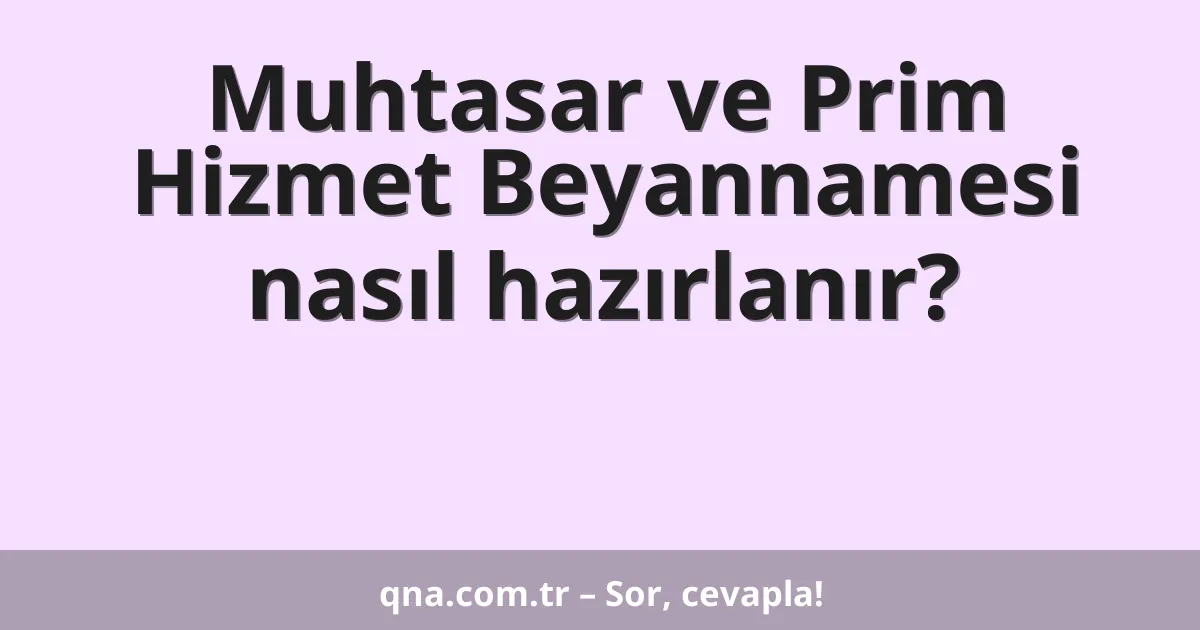 Muhtasar ve Prim Hizmet Beyannamesi nasıl hazırlanır?