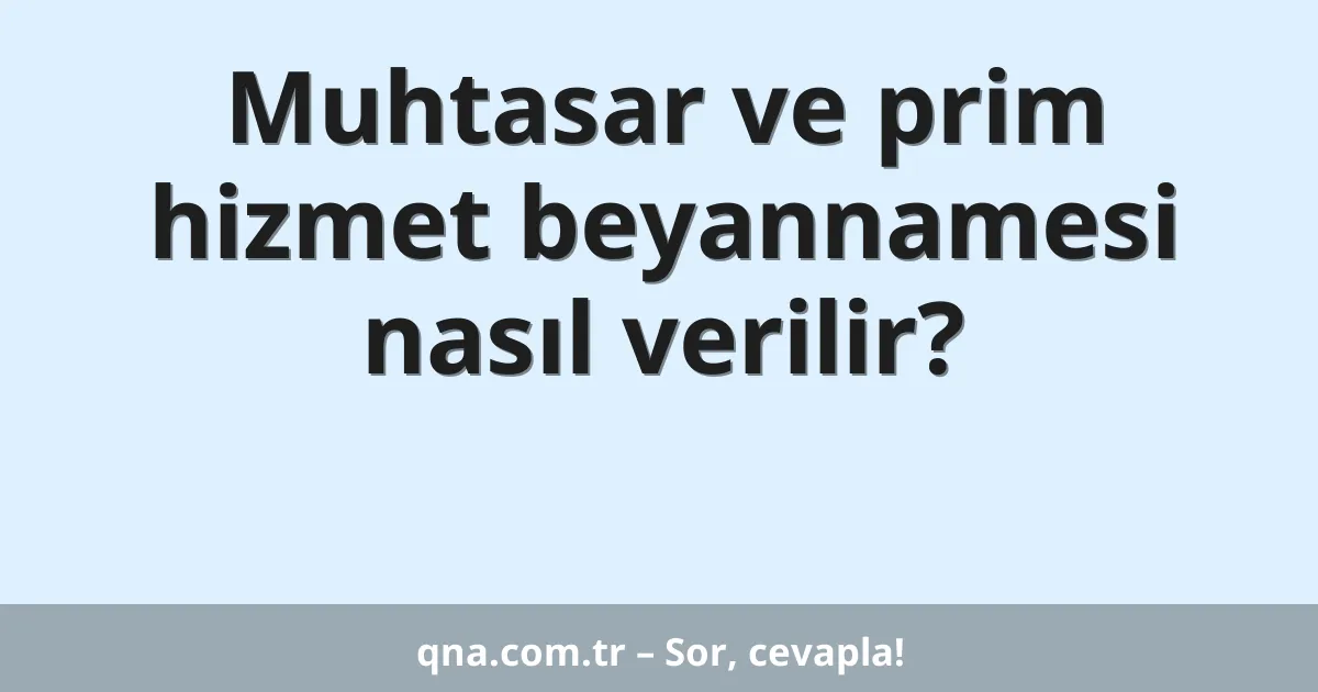 Muhtasar ve prim hizmet beyannamesi nasıl verilir?