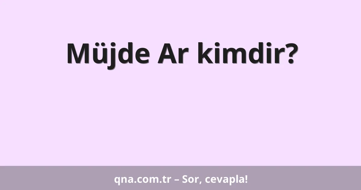 Müjde Ar kimdir?