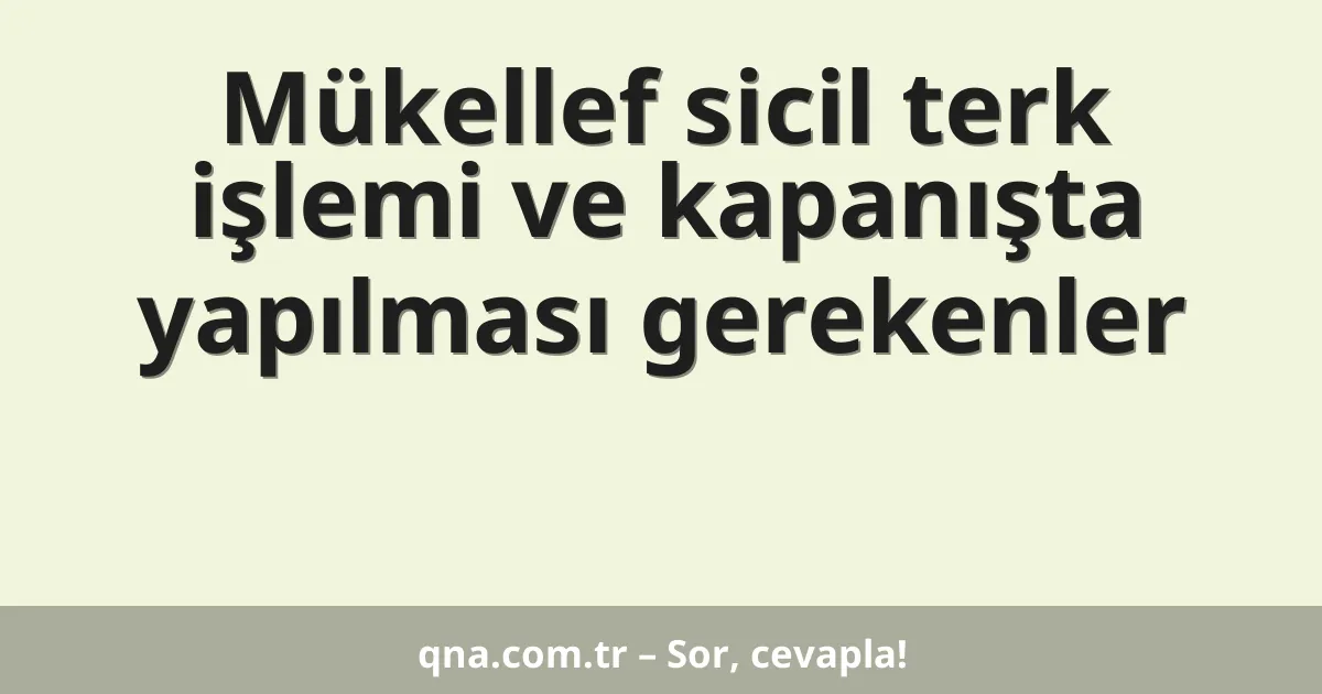 Mükellef sicil terk işlemi ve kapanışta yapılması gerekenler