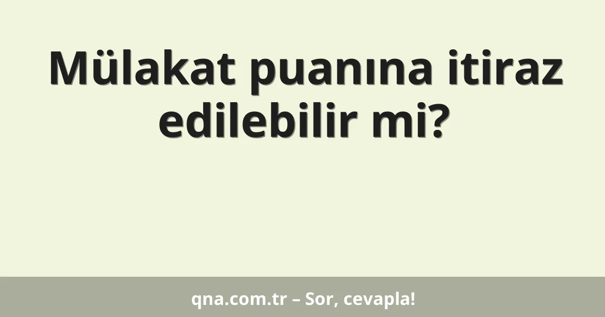 Mülakat puanına itiraz edilebilir mi?