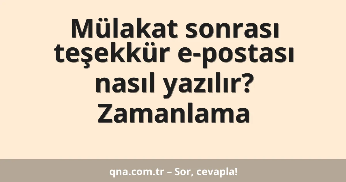 Mülakat sonrası teşekkür e-postası nasıl yazılır? Zamanlama