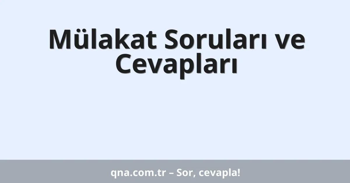 Mülakat Soruları ve Cevapları