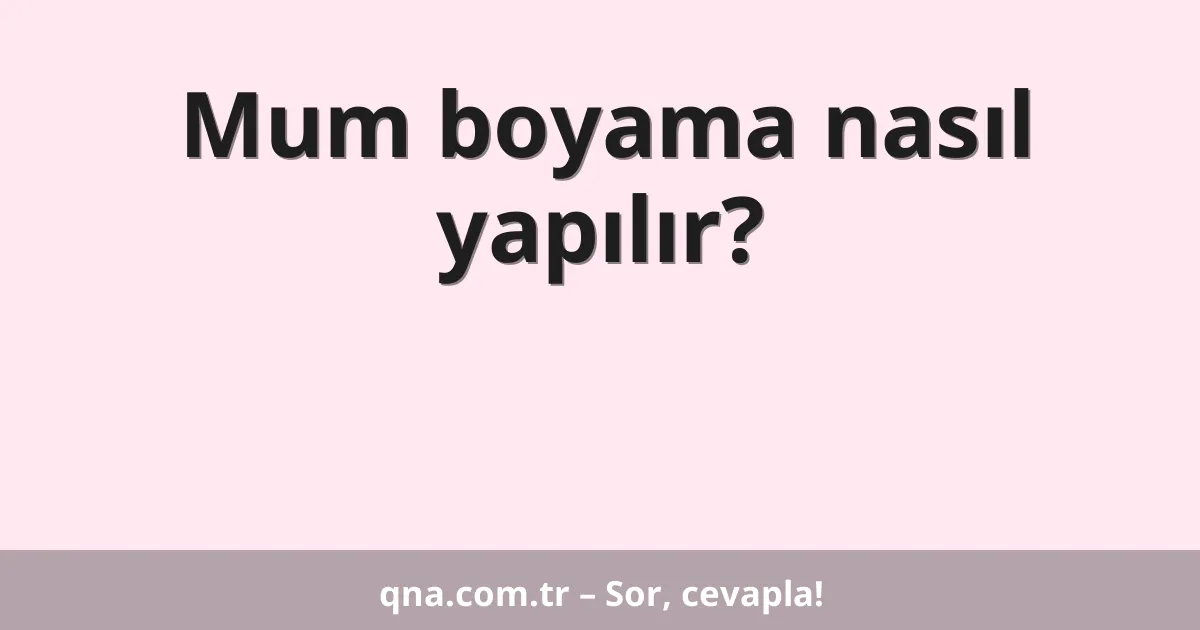 Mum boyama nasıl yapılır?