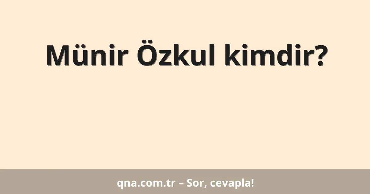 Münir Özkul kimdir?