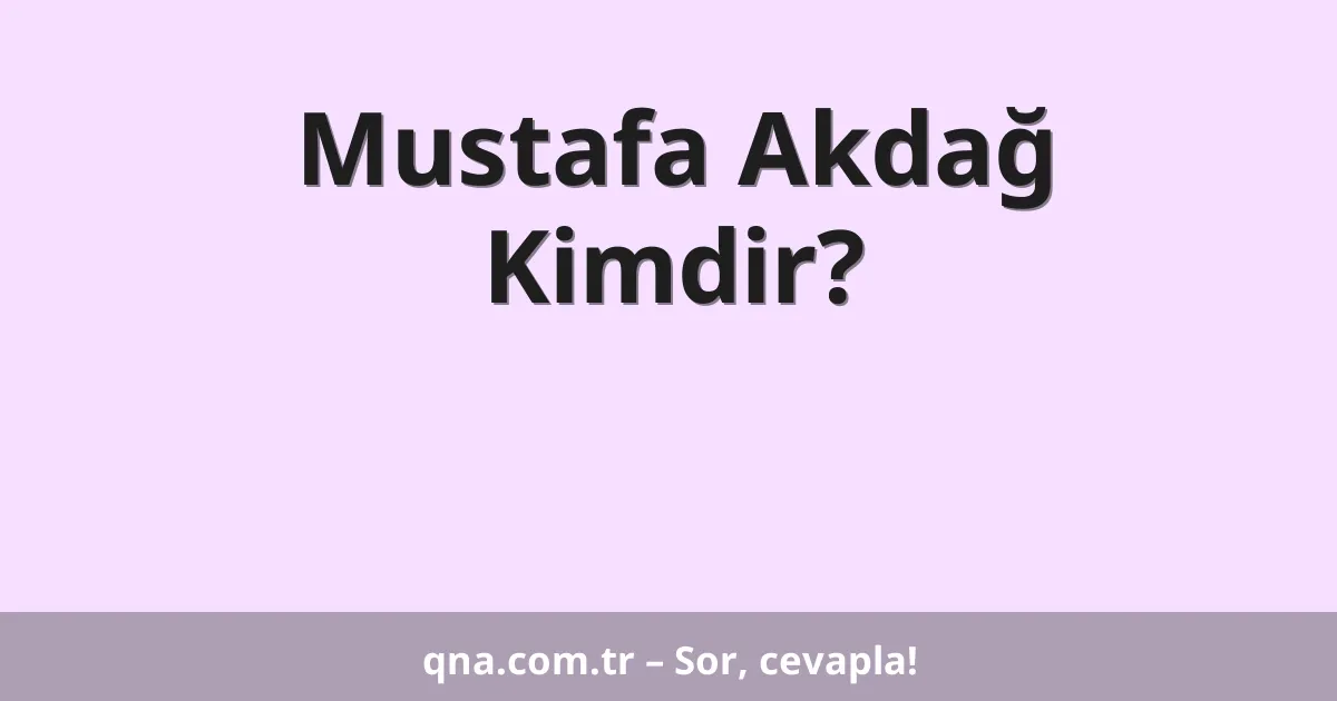 Mustafa Akdağ Kimdir?