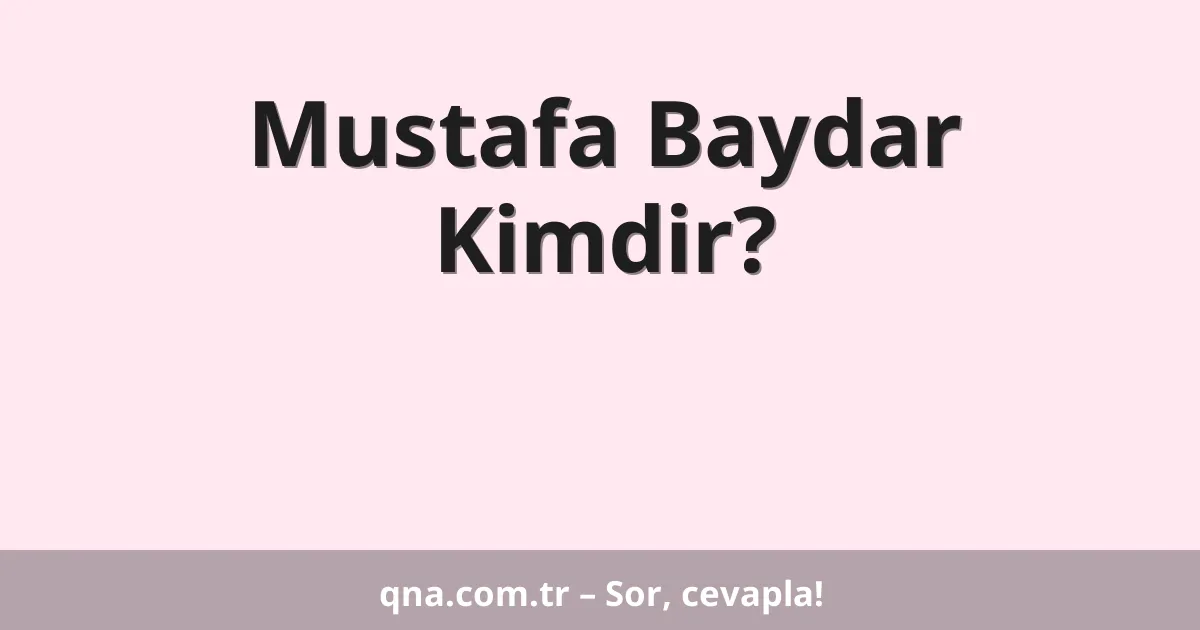 Mustafa Baydar Kimdir?