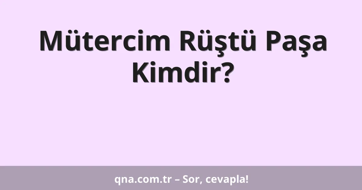 Mütercim Rüştü Paşa Kimdir?