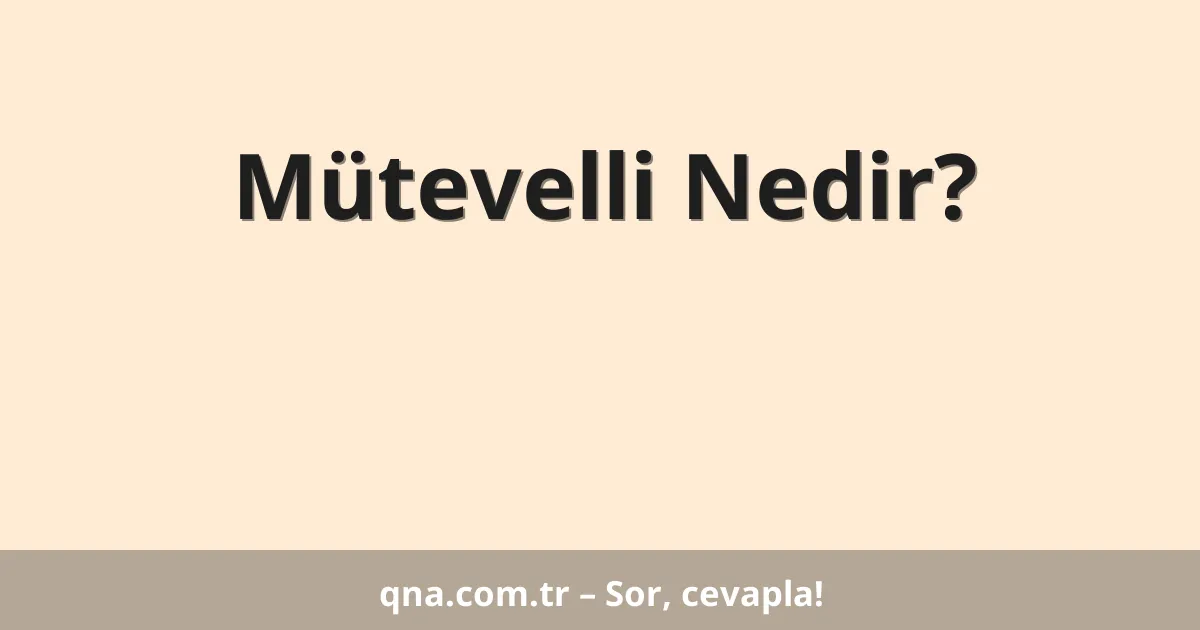 Mütevelli Nedir?