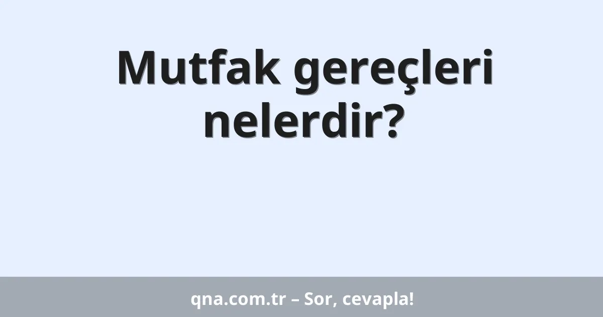 Mutfak gereçleri nelerdir?