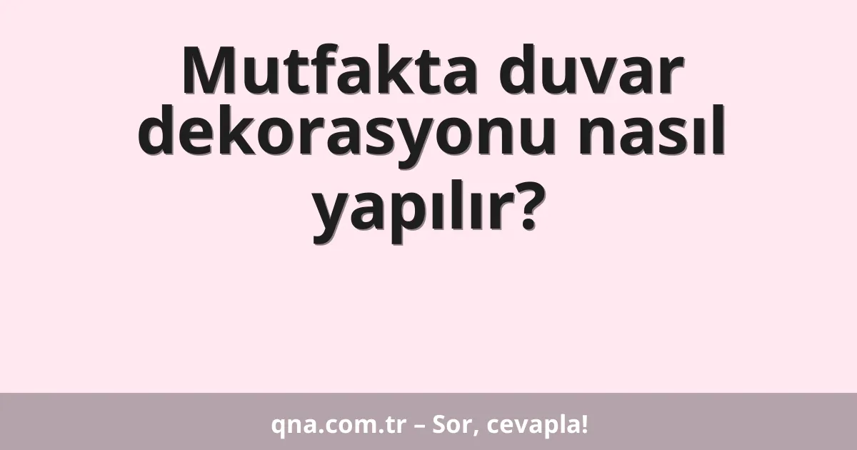 Mutfakta duvar dekorasyonu nasıl yapılır?