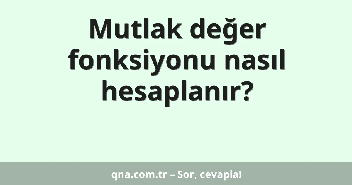 Mutlak değer fonksiyonu nasıl hesaplanır?