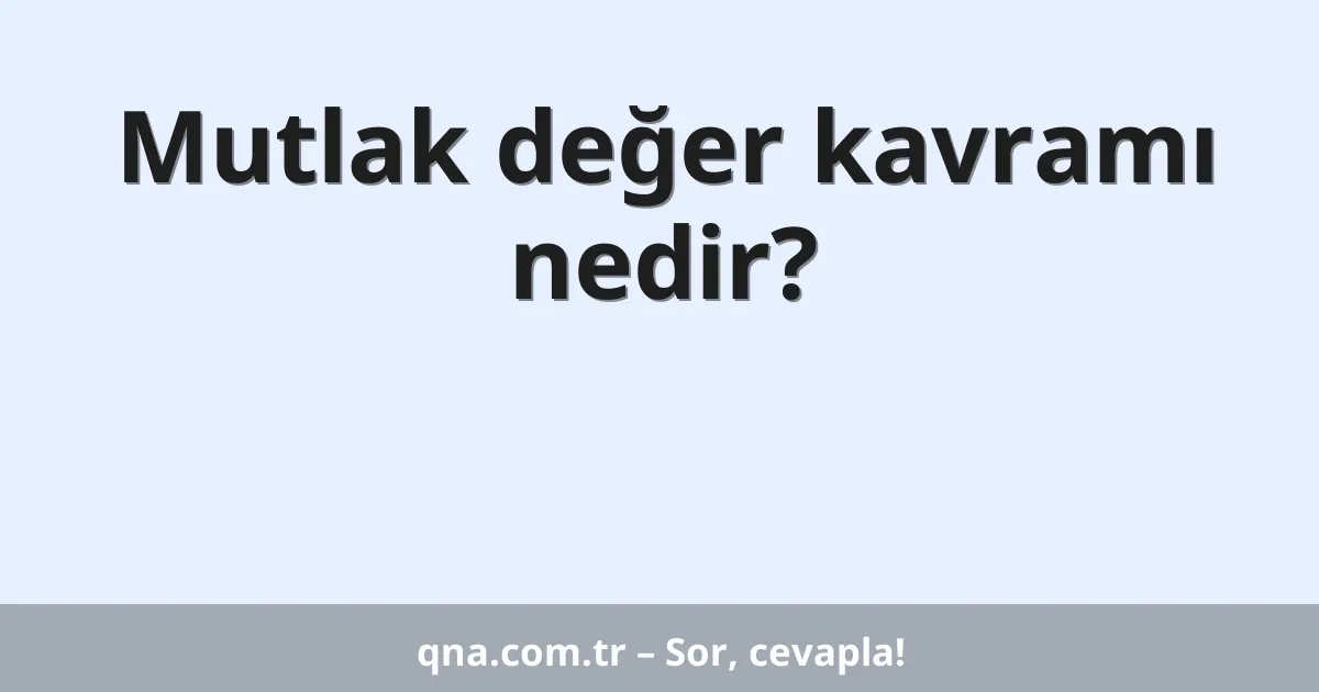 Mutlak değer kavramı nedir?