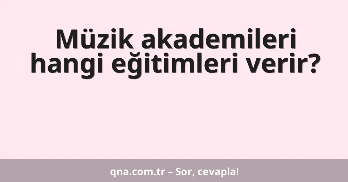 Müzik akademileri hangi eğitimleri verir?