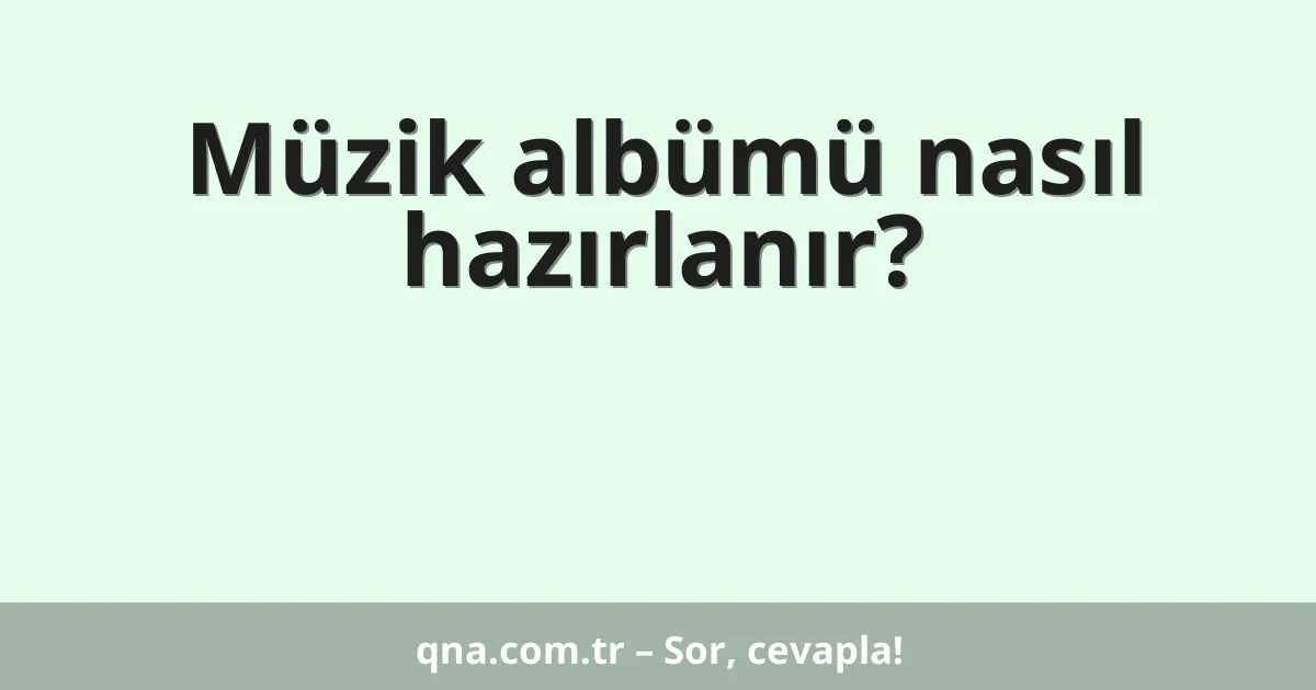 Müzik albümü nasıl hazırlanır?
