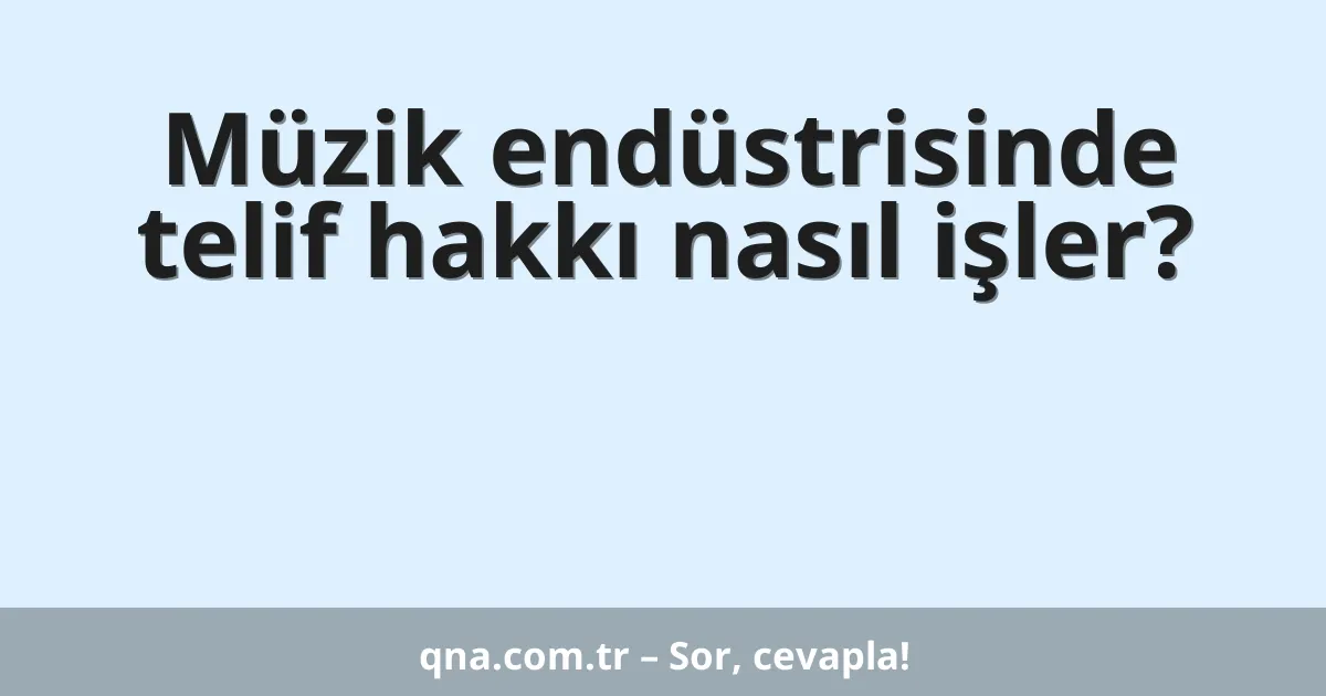 Müzik endüstrisinde telif hakkı nasıl işler?