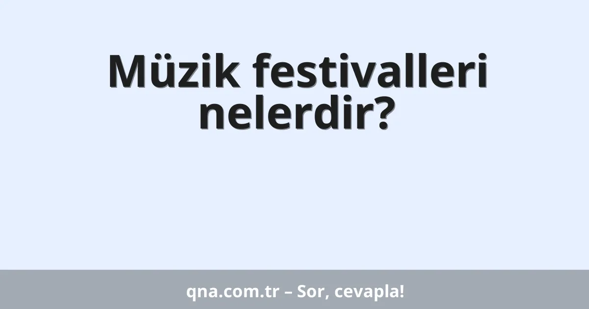 Müzik festivalleri nelerdir?