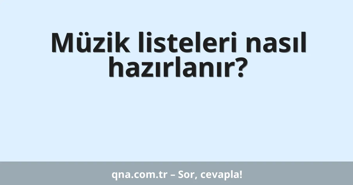 Müzik listeleri nasıl hazırlanır?