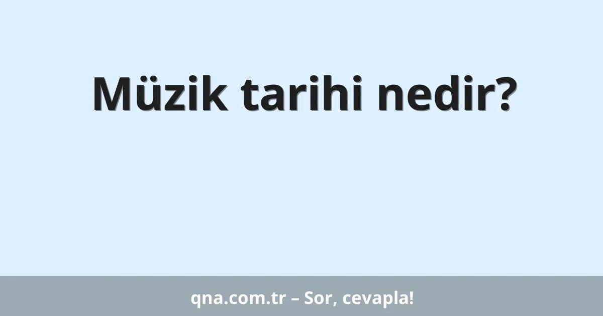 Müzik tarihi nedir?