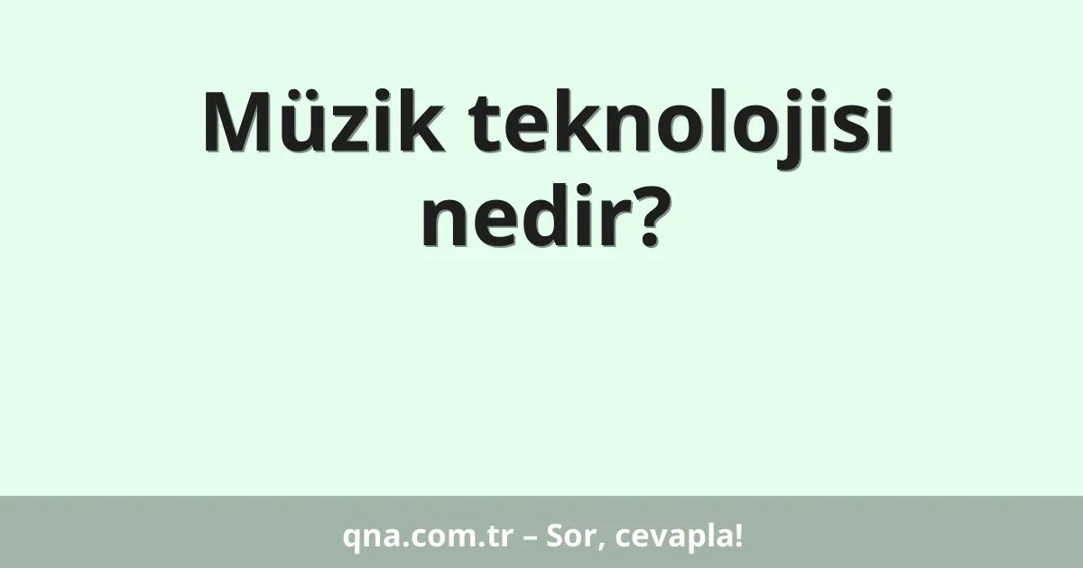 Müzik teknolojisi nedir?