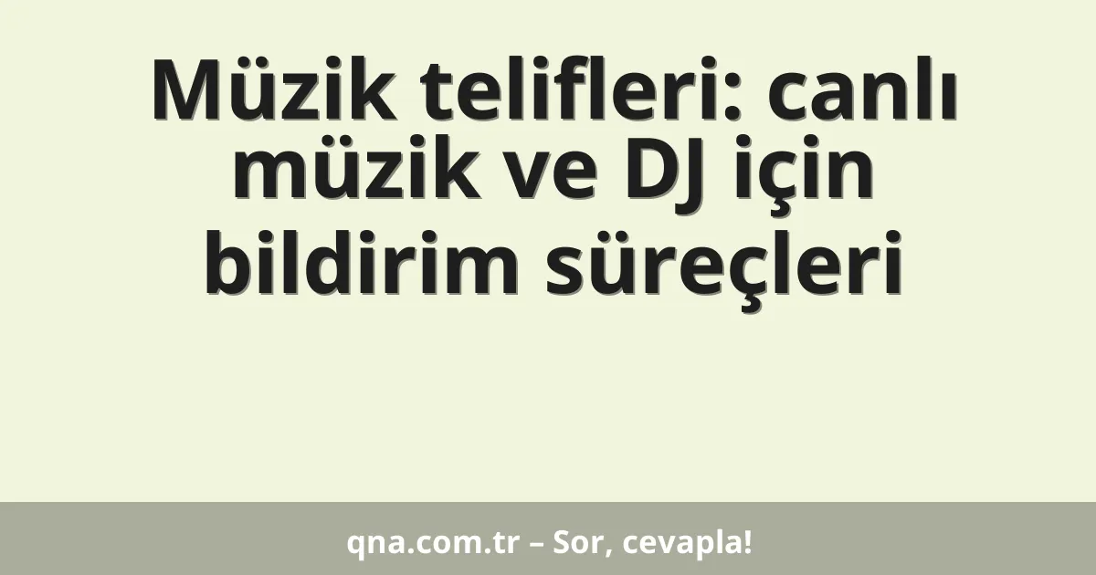 Müzik telifleri: canlı müzik ve DJ için bildirim süreçleri