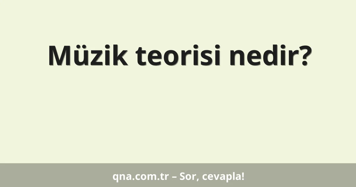 Müzik teorisi nedir?