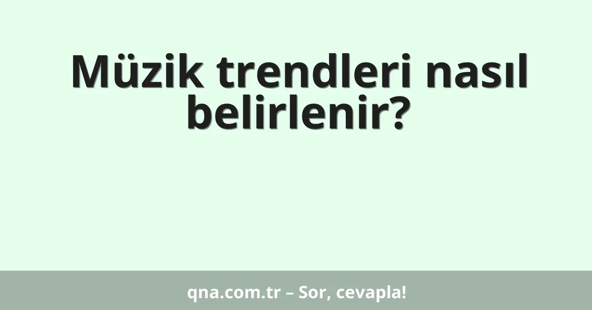 Müzik trendleri nasıl belirlenir?