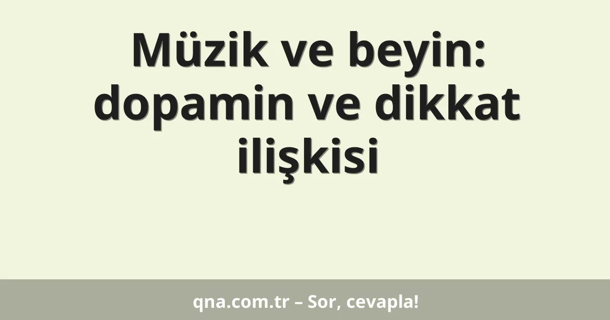 Müzik ve beyin: dopamin ve dikkat ilişkisi