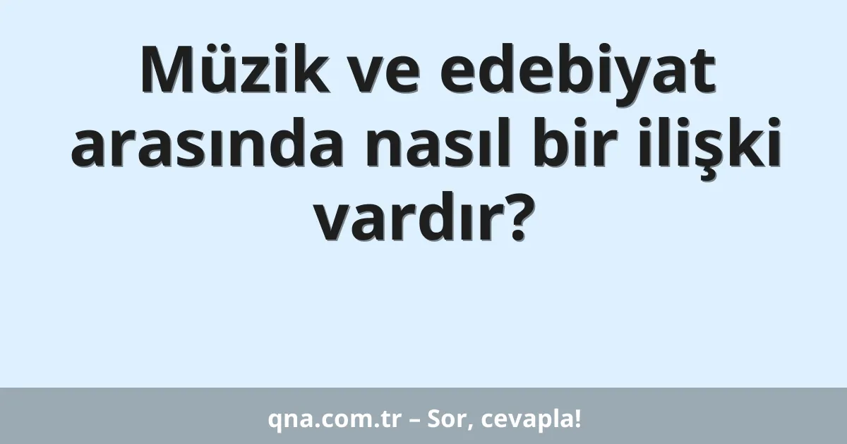 Müzik ve edebiyat arasında nasıl bir ilişki vardır?