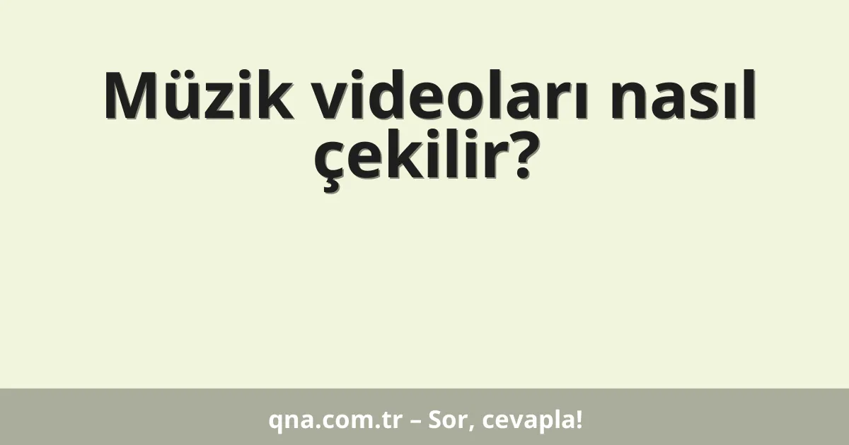 Müzik videoları nasıl çekilir?