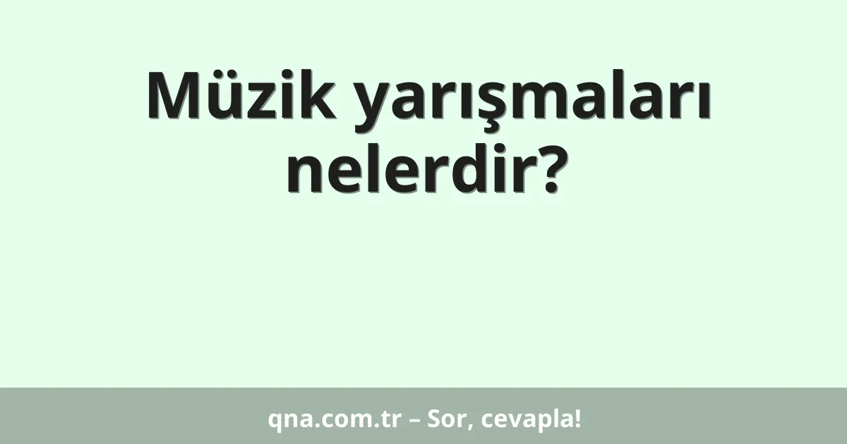 Müzik yarışmaları nelerdir?