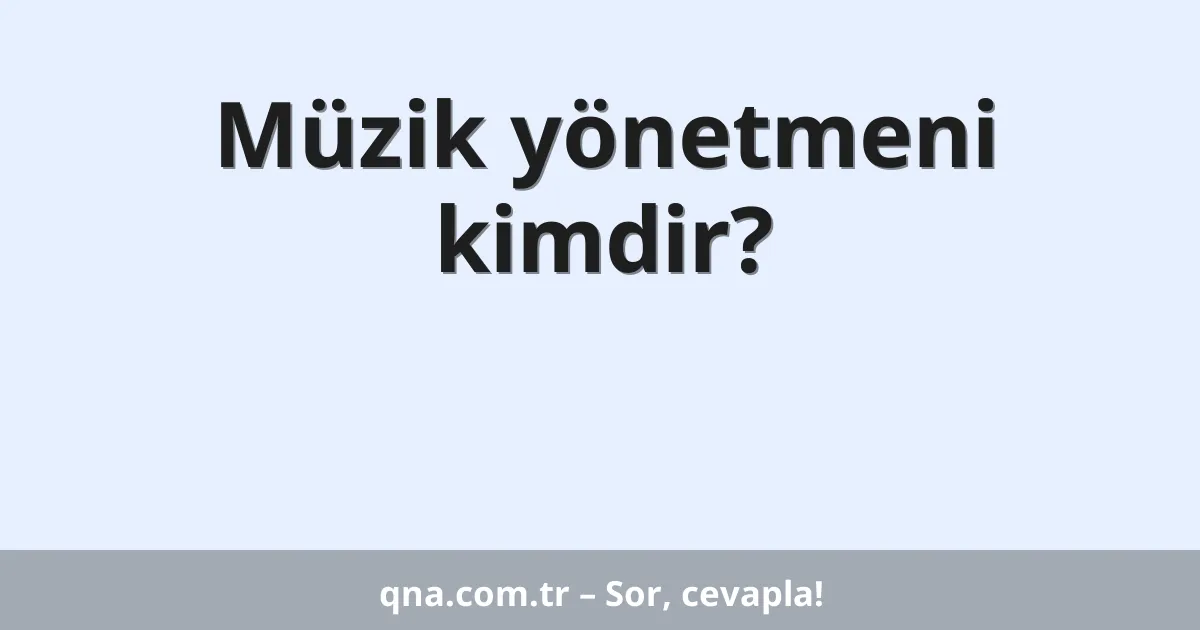 Müzik yönetmeni kimdir?