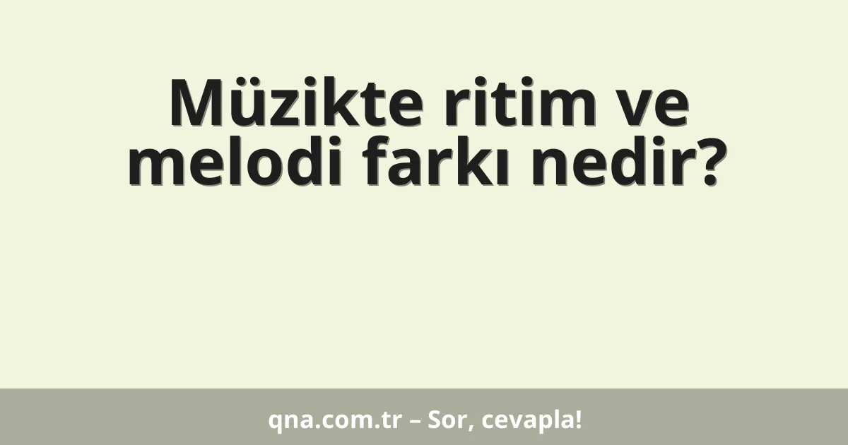 Müzikte ritim ve melodi farkı nedir?