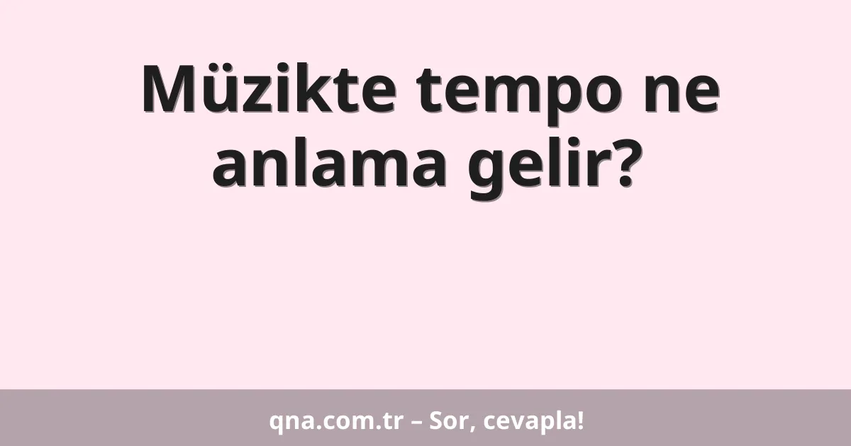 Müzikte tempo ne anlama gelir?