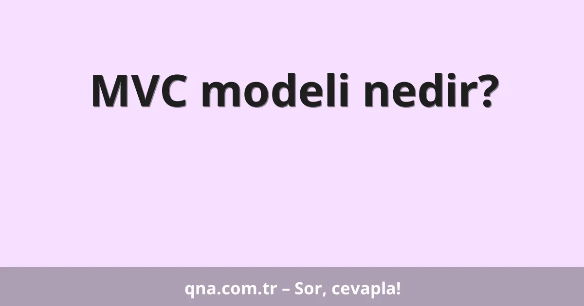 MVC modeli nedir?