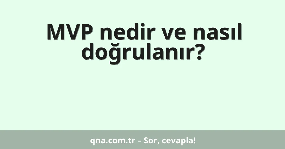 MVP nedir ve nasıl doğrulanır?