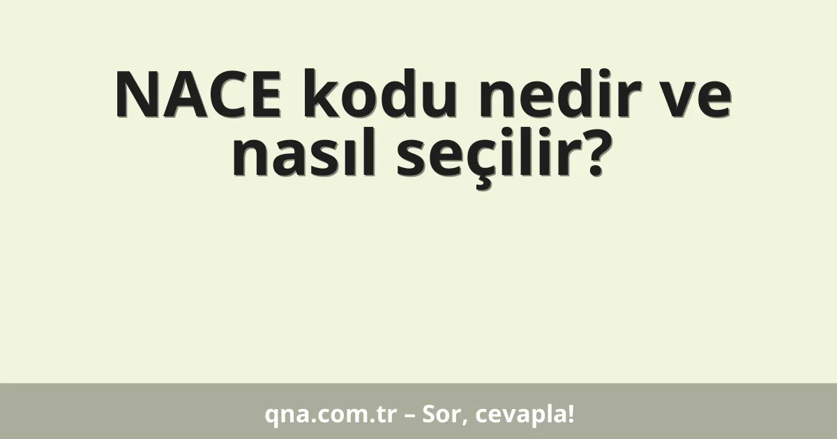 NACE kodu nedir ve nasıl seçilir?