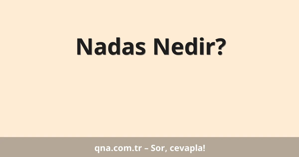 Nadas Nedir?