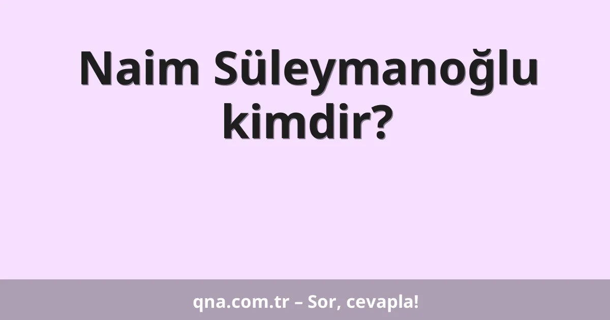 Naim Süleymanoğlu kimdir?