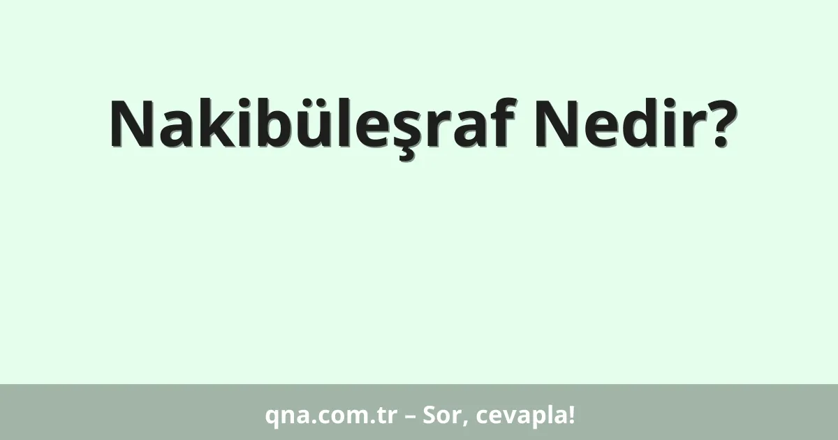 Nakibüleşraf Nedir?