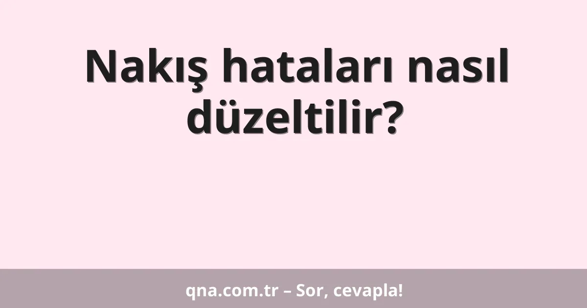 Nakış hataları nasıl düzeltilir?